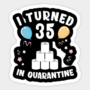 I Turned 35 In Quarantine Sticker